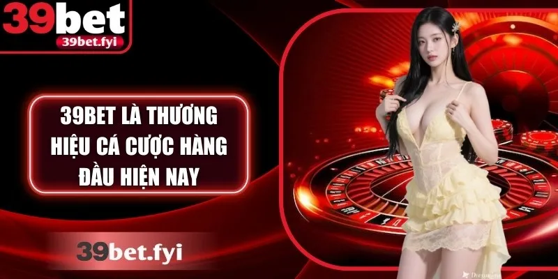 39bet là thương hiệu cá cược hàng đầu hiện nay