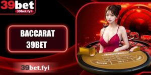Baccarat 39Bet – Luật Chơi, Chiến Thuật Và Tỷ Lệ Trả Thưởng