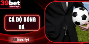 Cá Độ Bóng Đá: Kinh Nghiệm Và Chiến Lược Hiệu Quả Từ 39Bet