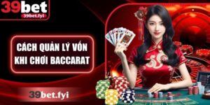 Cách Quản Lý Vốn Khi Chơi Baccarat Thông Minh An Toàn