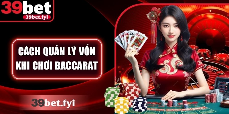 Cách Quản Lý Vốn Khi Chơi Baccarat Thông Minh An Toàn